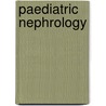 Paediatric Nephrology door Paul A. Brogan