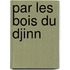 Par Les Bois Du Djinn