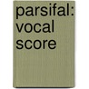 Parsifal: Vocal Score by Wagner Richard