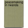 Peacemaking in Rwanda door Bruce D. Jones