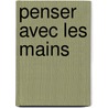 Penser Avec Les Mains by D. Rougemont