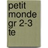 Petit Monde Gr 2-3 Te