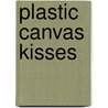 Plastic Canvas Kisses door Dick Martin