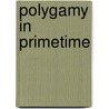 Polygamy in Primetime door Janet Bennion