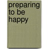 Preparing to Be Happy door T. Alan Broughton