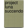 Project Luna Succendo door John D. Bess