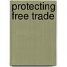 Protecting Free Trade door Lawrence W.R. Mills