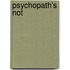 Psychopath's Not