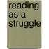 Reading as a Struggle