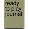 Ready to Play Journal by Jeremy Boone