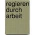 Regieren durch Arbeit