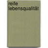 Reife LebensQualität by Andreas Giger