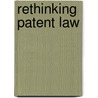 Rethinking Patent Law door Robin Feldman