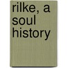 Rilke, A Soul History door Daniel Polikoff
