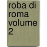 Roba Di Roma Volume 2 door William Wetmore Story