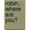 Robin, Where are You? door Harriet Ziefert