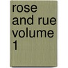 Rose and Rue Volume 1 by Compton Reade