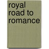 Royal Road To Romance by Richard Halliburton