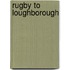 Rugby To Loughborough