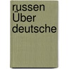 Russen Über Deutsche by Hans-Heinrich Dreßler