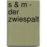 S & M - Der Zwiespalt door Jan-Malte Schui