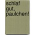 Schlaf gut, Paulchen!