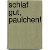 Schlaf gut, Paulchen! by David Melling