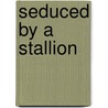 Seduced By A Stallion door Deborah Fletcher Mello