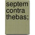 Septem Contra Thebas;