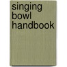 Singing Bowl Handbook door Dick de Ruiter