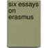 Six Essays on Erasmus