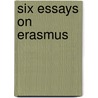 Six Essays on Erasmus door John C. Olin