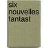Six Nouvelles Fantast