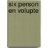 Six Person En Volupte