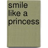 Smile Like a Princess door Sarah Vince