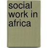 Social Work in Africa door Dr Linda Kreitzer