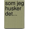 Som jeg husker det... door Egon Friis Hansen