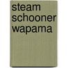 Steam Schooner Wapama door United States Government