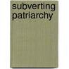 Subverting Patriarchy by Alison Lewis