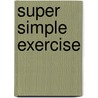 Super Simple Exercise door Nancy Tuminelly