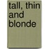 Tall, Thin and Blonde