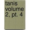 Tanis Volume 2, Pt. 4 door Sir William Matthew Flinders Petrie