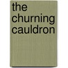 The Churning Cauldron by Ronald Dahle