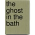The Ghost in the Bath
