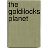 The Goldilocks Planet door Mark Williams