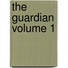 The Guardian Volume 1 door Sir Richard Steele