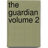 The Guardian Volume 2 door Sir Richard Steele