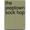 The Jeeptown Sock Hop by John Harrigan
