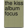 The Kiss Album Focus by Julian Gill