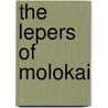 The Lepers of Molokai door Professor Charles Warren Stoddard